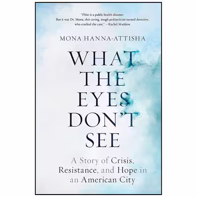 کتاب What the Eyes Don ;t See اثر Mona Hanna-Attisha انتشارات One World