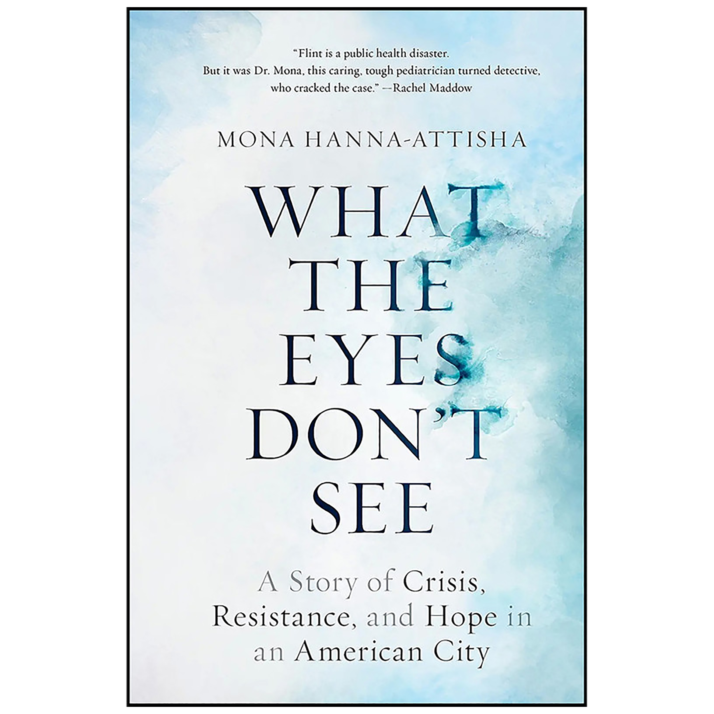کتاب What the Eyes Don ;t See اثر Mona Hanna-Attisha انتشارات One World