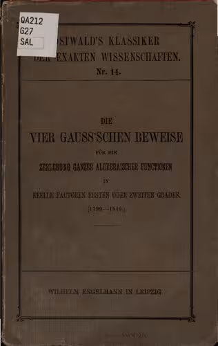 خرید و دانلود نسخه کامل کتاب Die vier Gauß'schen Beweise für die Zerlegung ganzer algebraischer Funktionen in reelle Faktoren ersten oder zweiten Grades (1799-1849)
