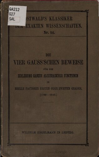 خرید و دانلود نسخه کامل کتاب Die vier Gauß&#039;schen Beweise für die Zerlegung ganzer algebraischer Funktionen in reelle Faktoren ersten oder zweiten Grades (1799-1849)
