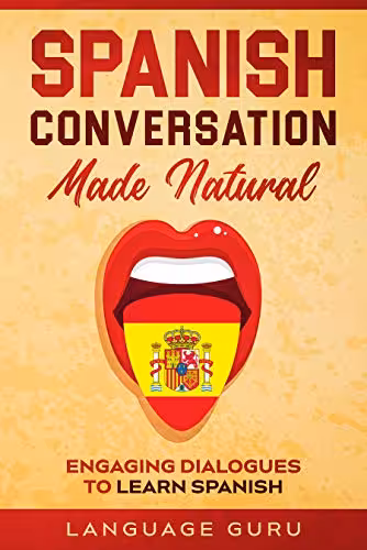 خرید و دانلود نسخه کامل کتاب Spanish Conversation Made Natural: Engaging Dialogues to Learn Spanish (Spanish Edition) -   PDF