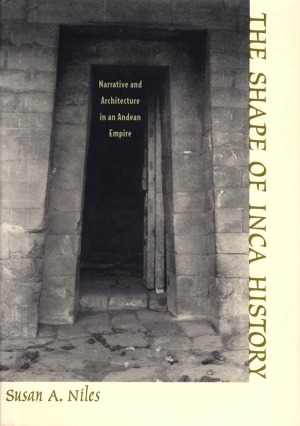 [PDF] دانلود کتاب The Shape Of Inca History Narrative And Architecture In An Andean Empire, 1999