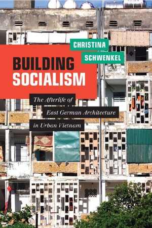 [PDF] دانلود کتاب Building Socialism - The Afterlife Of East German Architecture In Urban Vietnam, 2020