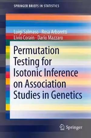 [PDF] دانلود کتاب Permutation Testing For Isotonic Inference On Association Studies In Genetics, 2011