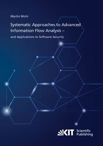 خرید و دانلود نسخه کامل کتاب Systematic Approaches to Advanced Information Flow Analysis – and Applications to Software Security