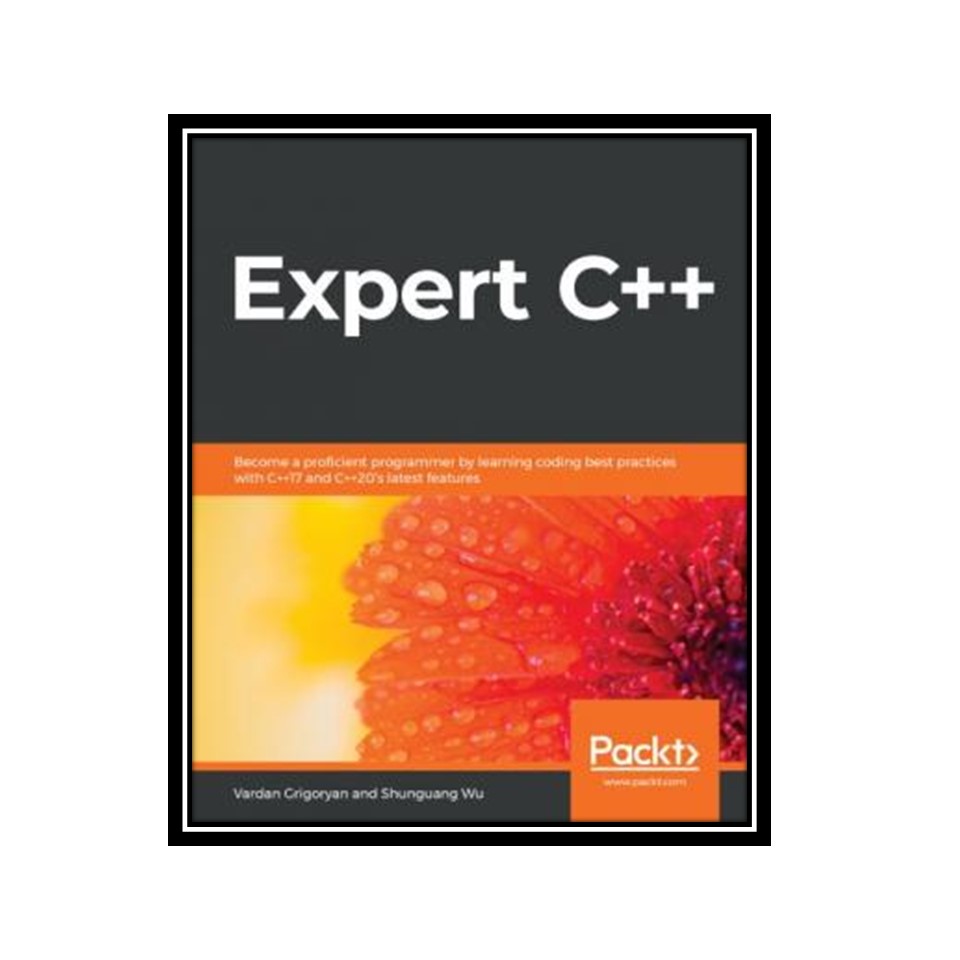 کتاب Expert C  : Become a proficient programmer by learning coding best practices with C  17 and C  20's latest features اثر Vardan Grigoryan and Shunguang Wu انتشارات مؤلفین طلایی