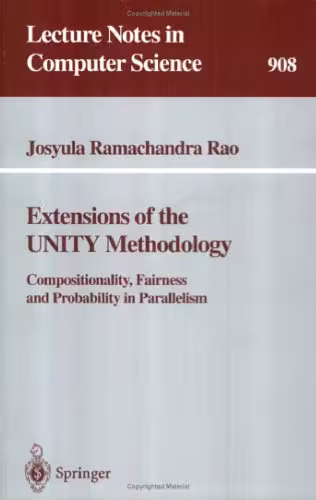 خرید و دانلود نسخه کامل کتاب Extensions of the UNITY Methodology: Compositionality, Fairness and Probability in Parallelism
