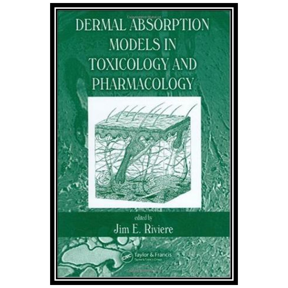 کتاب Dermal Absorption Models in Toxicology and Pharmacology اثر Jim E. Riviere انتشارات مؤلفین طلایی
