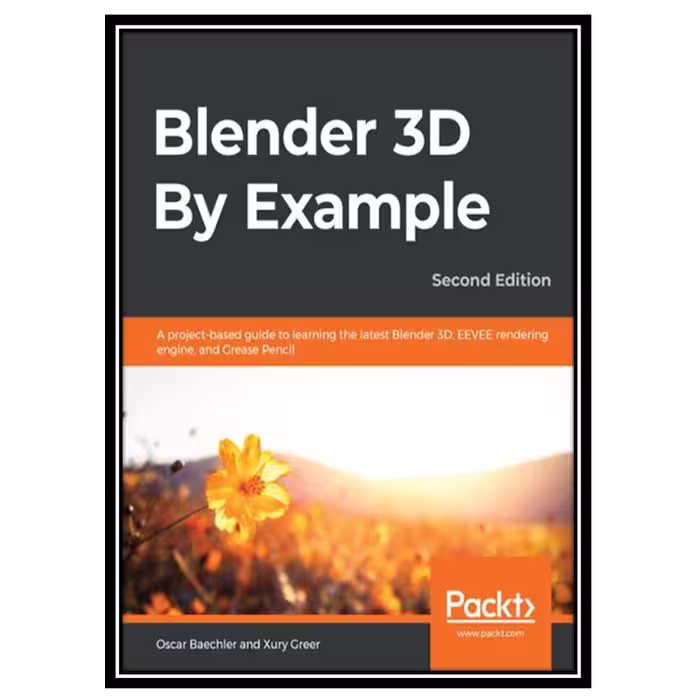 کتاب BLENDER 3D BY EXAMPLE - : a project-based guide to learning blender 2.8 and eeve engine. اثر OSCAR GREER XURY BAECHLER انتشارات مؤلفین طلایی