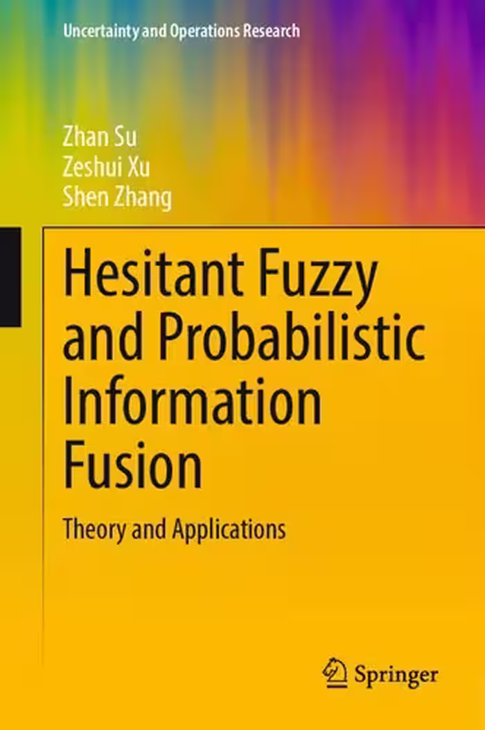خرید و دانلود نسخه کامل کتاب Hesitant Fuzzy and Probabilistic Information Fusion Theory and Applications