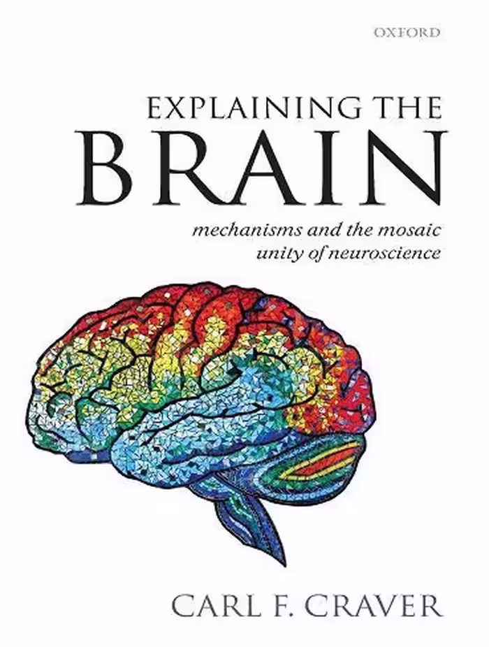 کتاب Explaining the Brain: Mechanisms and the Mosaic Unity of Neuroscience (متن کامل)