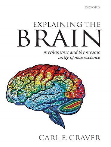 کتاب Explaining the Brain: Mechanisms and the Mosaic Unity of Neuroscience (متن کامل)