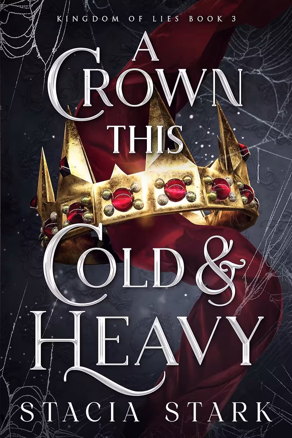 A Crown This Cold and Heavy (Kingdom of Lies Book 3)