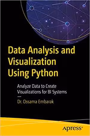 [EPUB] دانلود کتاب Data Analysis And Visualization Using Python - Analyze Data To Create Visualizations For Bi Systems, 2019