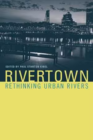 [PDF] دانلود کتاب Rivertown - Rethinking Urban Rivers, 2007