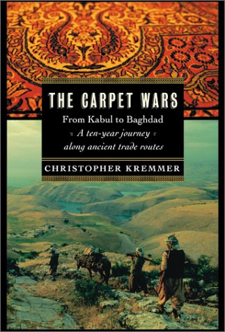 خرید و دانلود نسخه کامل کتاب The Carpet Wars: From Kabul to Baghdad: A Ten-Year Journey Along Ancient Trade Routes (1st American ed.) - PDF