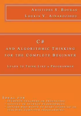 خرید و دانلود نسخه کامل کتاب C# and Algorithmic Thinking for the Complete Beginner: Learn to Think Like a Programmer