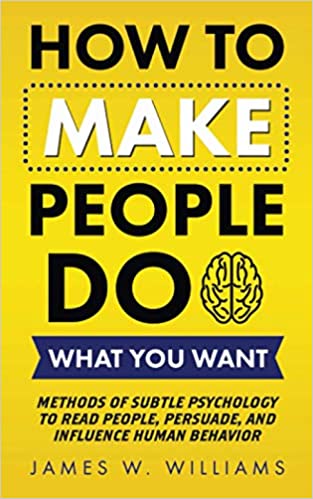 خرید و دانلود نسخه کامل کتاب How to Make People Do What You Want: Methods of Subtle Psychology to Read People, Persuade, and Influence Human Behavior - PDF