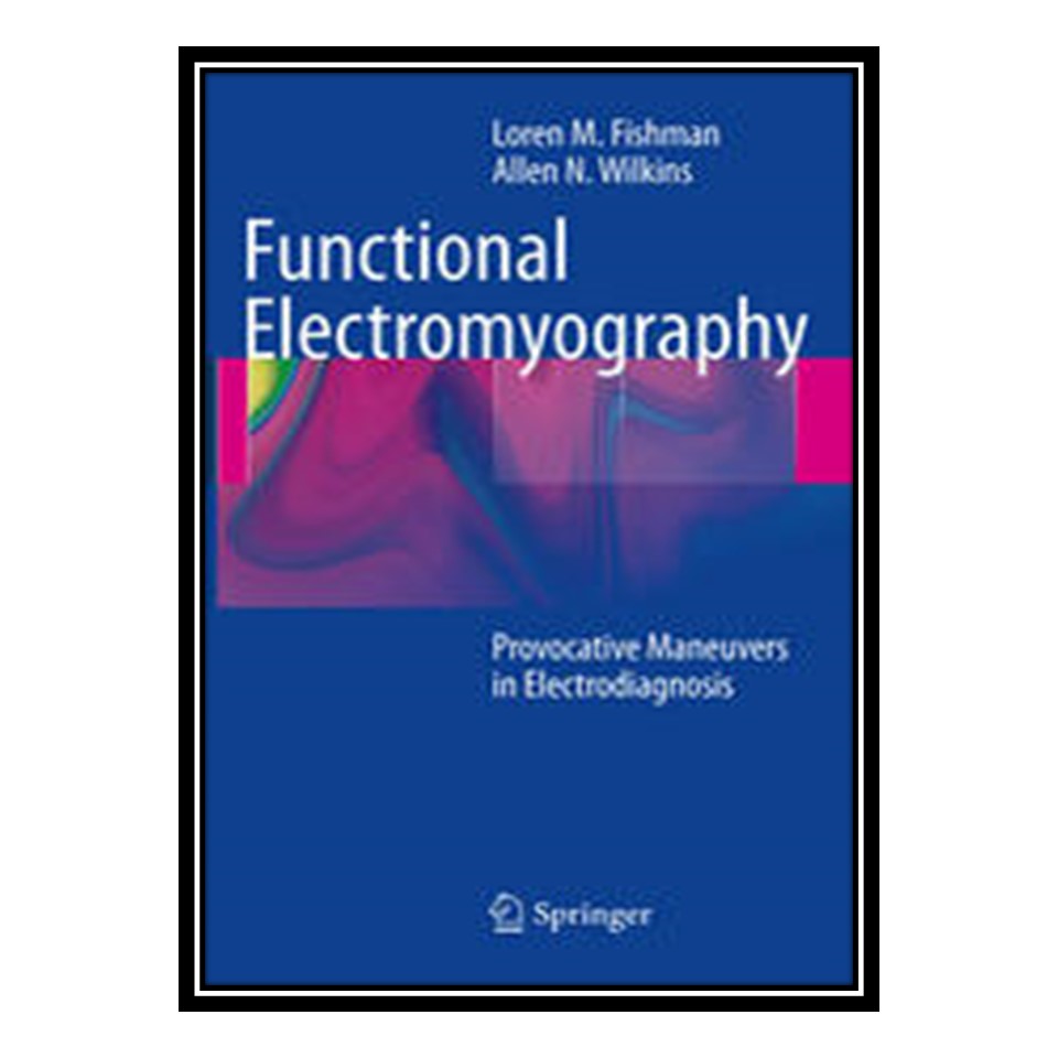 کتاب Functional Electromyography اثر Loren M. Fishman and Allen N Wilkins انتشارات مؤلفین طلایی