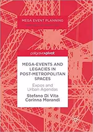 [PDF] دانلود کتاب Mega-Events And Legacies In Post-Metropolitan Spaces - Expos And Urban Agendas, 2018