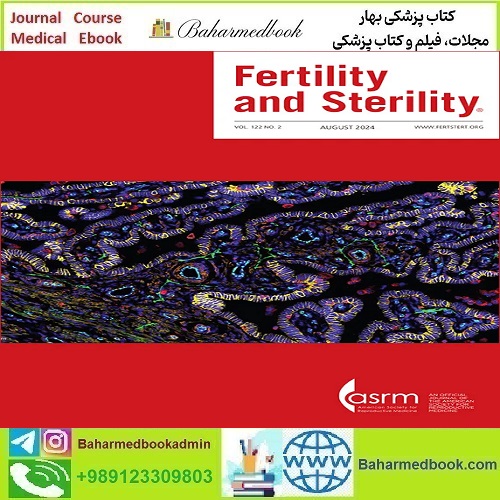 Fertility and Sterility 2025 Full Archives TRUE PDF at 15€ - کتاب پزشکی بهار