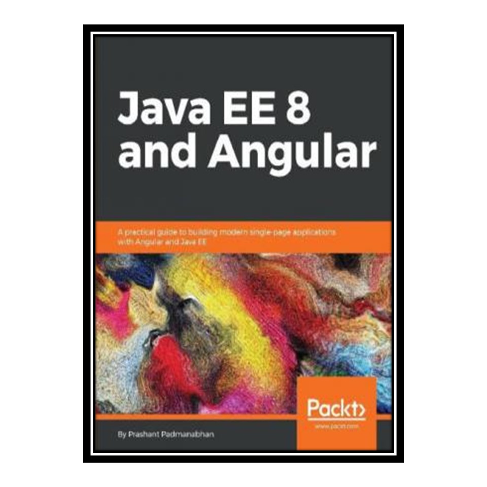 کتاب Java Ee 8 and Angular اثر Prashant Padmanabhan انتشارات مؤلفین طلایی