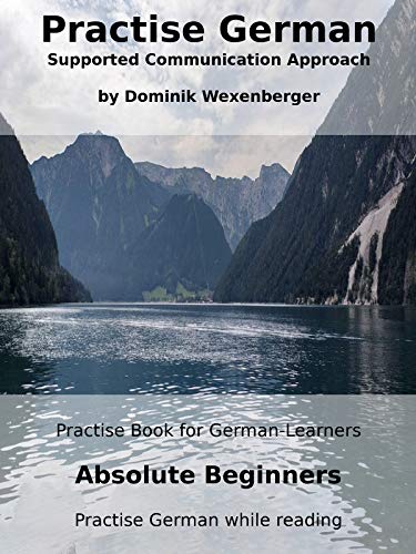 خرید و دانلود نسخه کامل کتاب Practise German Absolute Beginners: Practise-book for German learners: Level A0 - Practise German while reading (German Edition)[2019] -   pdf