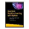 کتاب Quantum Machine Learning With Python: Using Cirq from Google Research and IBM Qiskit اثر Santanu Pattanayak انتشارات مؤلفین طلایی