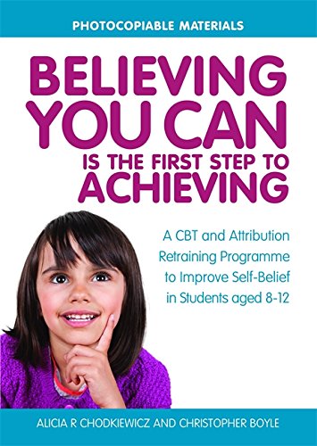 خرید و دانلود نسخه کامل کتاب Believing You Can is the First Step to Achieving: A CBT and Attribution Retraining Programme to Improve Self-Belief in Students aged 8-12 - PDF