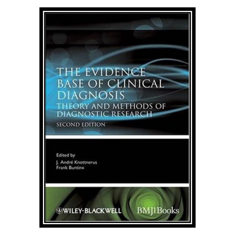 کتاب The Evidence Base of Clinical Diagnosis اثر J Andre Knottnerus and Frank Buntinx انتشارات مؤلفین طلایی