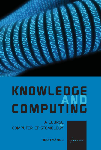 خرید و دانلود نسخه کامل کتاب Knowledge and Computing: A Course on Computer Epistemology