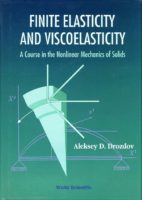 خرید و دانلود نسخه کامل کتاب Finite Elasticity and Viscoelasticity A Course in the Nonlinear Mechanics of Solids - Pdf