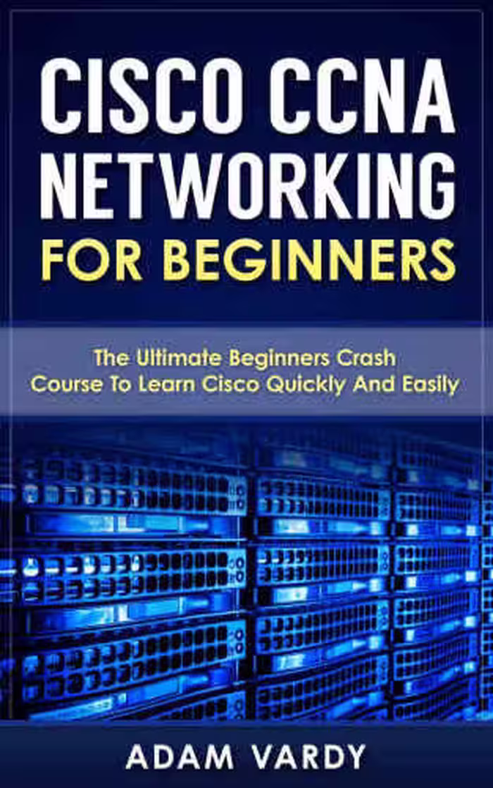 خرید و دانلود نسخه کامل کتاب Cisco CCNA Networking For Beginners: The Ultimate Beginners Crash Course To Learn Cisco Quickly And Easily