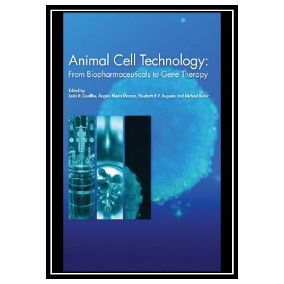 کتاب Animal cell technology: from biopharmaceuticals to gene therapy اثر Leda R Castilho انتشارات مؤلفین طلایی