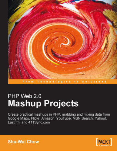 خرید و دانلود نسخه کامل کتاب PHP Web 20 Mashup Projects: Practical PHP Mashups with Google Maps, Flickr, Amazon, YouTube, MSN Search, Yahoo!: Create practical mashups in PHP grabbing MSN Search, Yahoo!, Lastfm, and 411Synccom