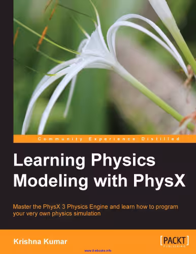خرید و دانلود نسخه کامل کتاب Learning Physics Modeling with PhysX: Master the PhysX 3 Physics Engine and learn how to program your very own physics simulation