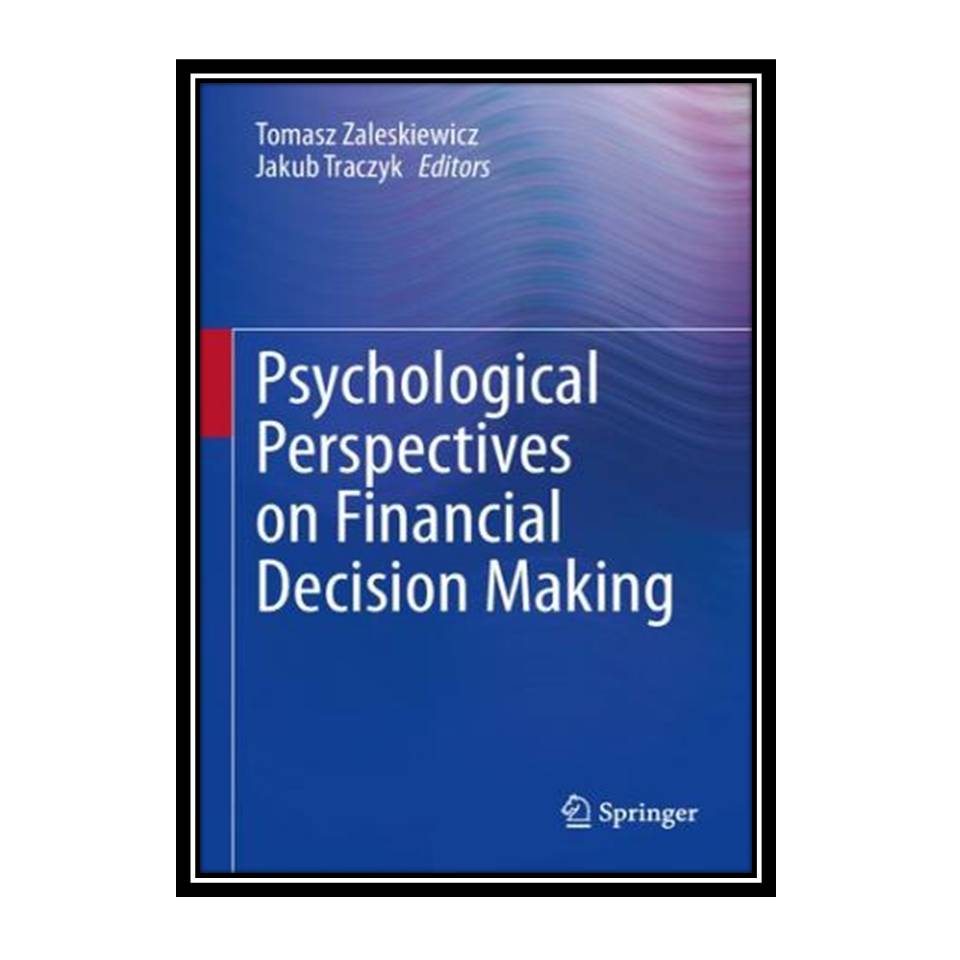 کتاب Psychological Perspectives on Financial Decision Making اثر Tomasz Zaleskiewicz and Jakub Traczyk انتشارات مؤلفین طلایی