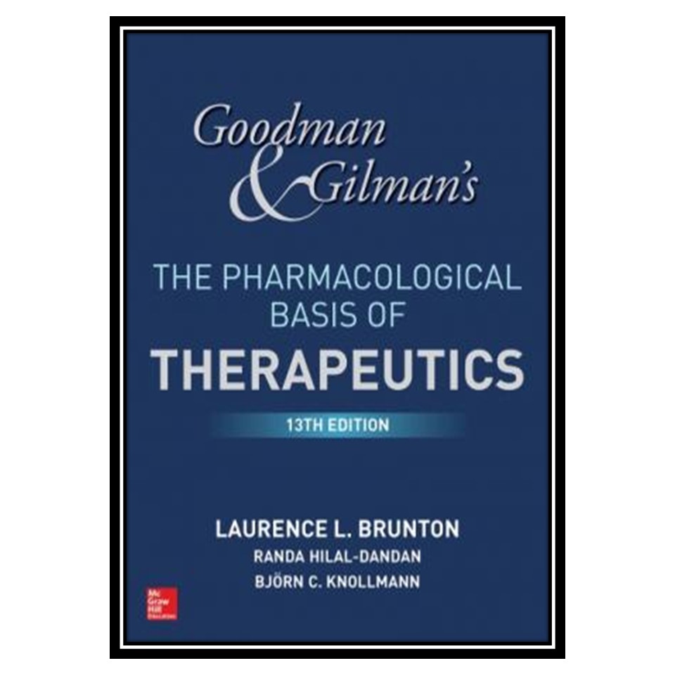 کتاب Goodman &amp; Gilmans The Pharmacological Basis of Therapeutics اثر جمعی از نویسندگان انتشارات مؤلفین طلایی