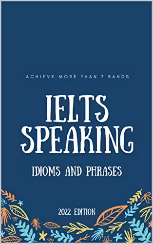 خرید و دانلود نسخه کامل کتاب IELTS Speaking Idioms and phrases 2022: achieve more than 7 bands -   PDF