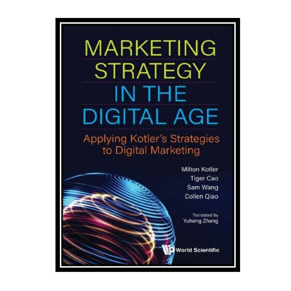 کتاب Marketing Strategy in the Digital Age: Applying Kotler's Strategies to Digital Marketing اثر جمعی از نویسندگان انتشارات مؤلفین طلایی