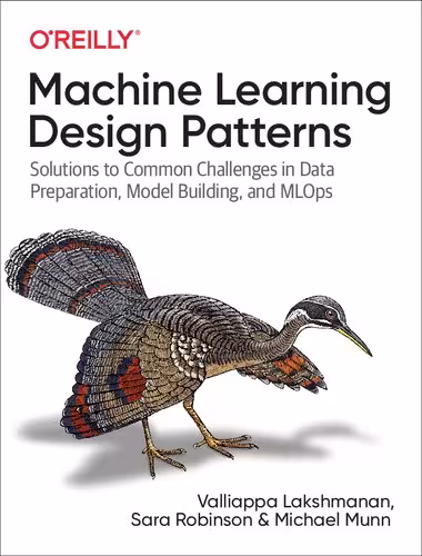 خرید و دانلود نسخه کامل کتاب Machine Learning Design Patterns: Solutions to Common Challenges in Data Preparation, Model Building, and MLOps