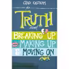 کتاب The Truth About Breaking Up, Making Up, and Moving On اثر Chad Eastham انتشارات Thomas Nelson