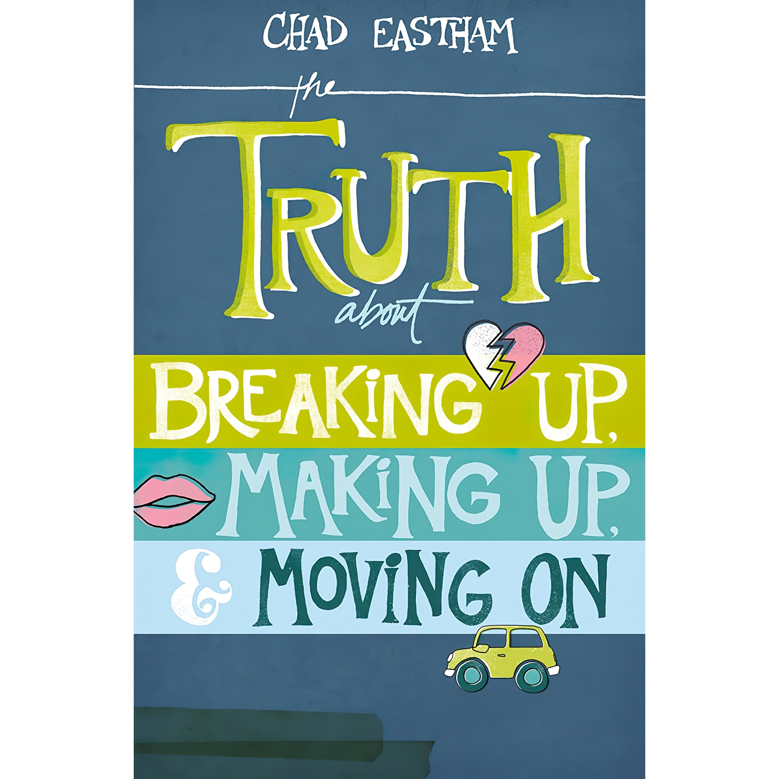 کتاب The Truth About Breaking Up, Making Up, and Moving On اثر Chad Eastham انتشارات Thomas Nelson