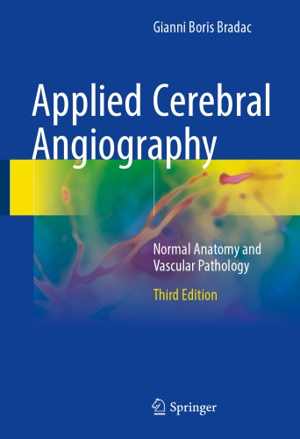 [PDF] دانلود کتاب Applied Cerebral Angiography - Normal Anatomy And Vascular Pathology, 3rd ed, 2017
