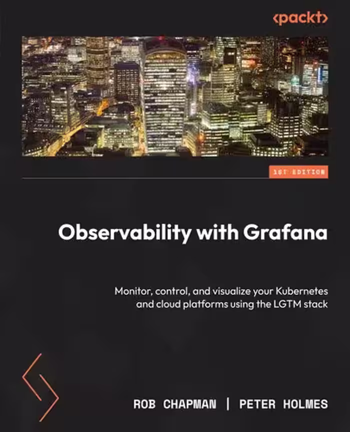خرید و دانلود نسخه کامل کتاب Observability with Grafana: Monitor, control, and visualize your Kubernetes and cloud platforms using the LGTM stack