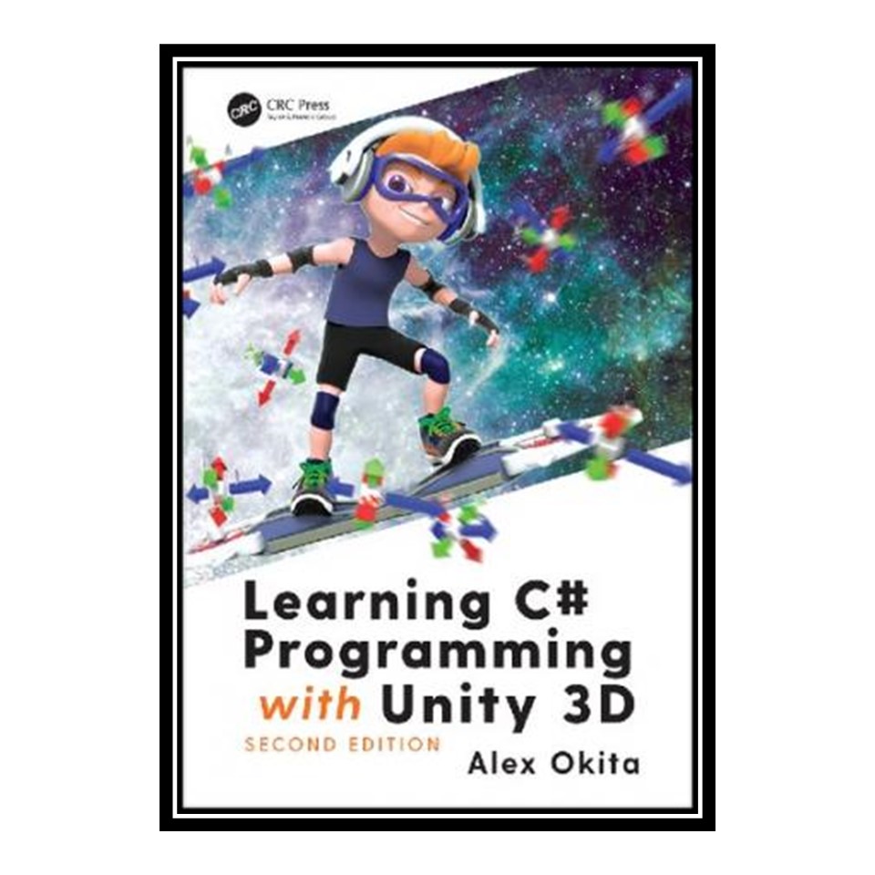 کتاب Learning C# programming with Unity 3D اثر Alex Okita انتشارات مؤلفین طلایی