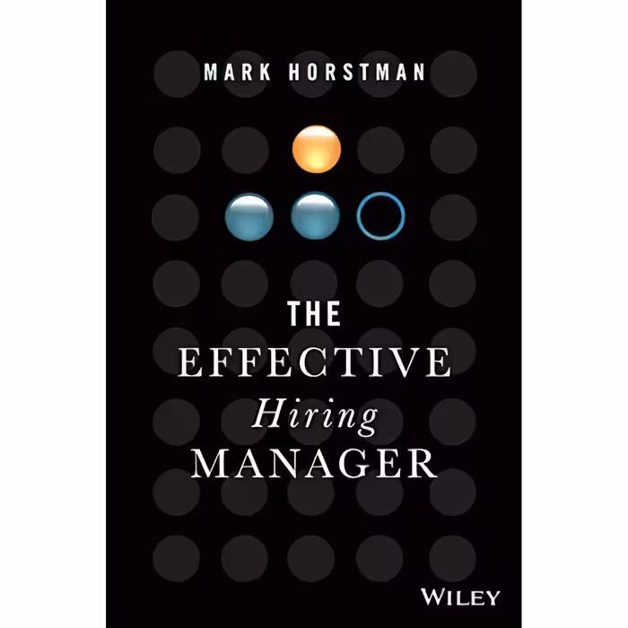کتاب The Effective Hiring Manager اثر Mark Horstman انتشارات Wiley