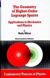 خرید و دانلود نسخه کامل کتاب The Geometry of Higher-Order Lagrange Spaces: Applications to Mechanics and Physics (Fundamental Theories of Physics)