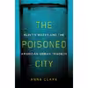کتاب The Poisoned City اثر Anna Clark انتشارات Metropolitan Books