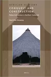󾕇 دانلود کتاب Conquest And Construction - Palace Architecture In Northern Cameroon, 2016 - دانلود کتاب های دانشگاهی